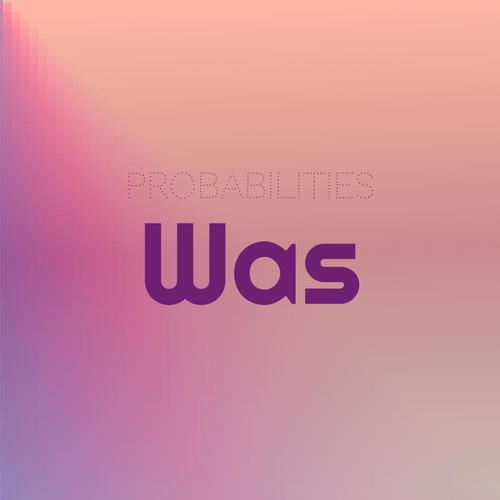 Probabilities Was