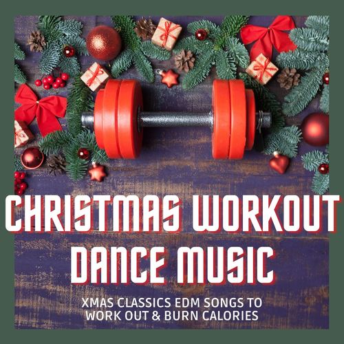 Christmas Workout Dance Music: Xmas Classics EDM Songs to Work Out & Burn Calories