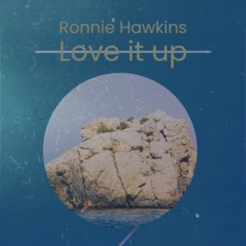 Ronnie Hawkins Love it up