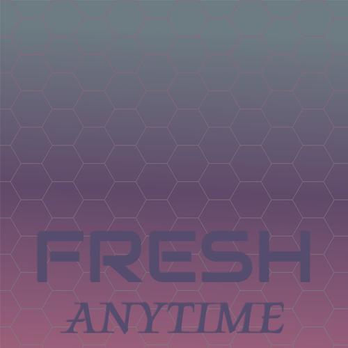 Fresh Anytime