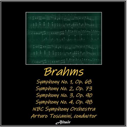 Brahms: Symphony NO. 1, OP. 68 - Symphony NO. 2, OP. 73 - Symphony NO. 3, OP. 90 - Symphony NO. 4, OP. 98