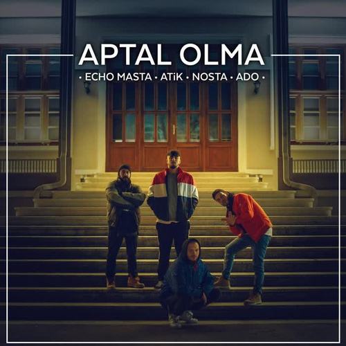 Aptal Olma (feat. Atik, Nosta & Ado)