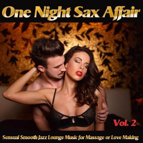 One Night Sax Affair, Vol. 2 (Sensual Smooth Jazz Lounge Music for Massage or Love Making and Relaxing Chillout)