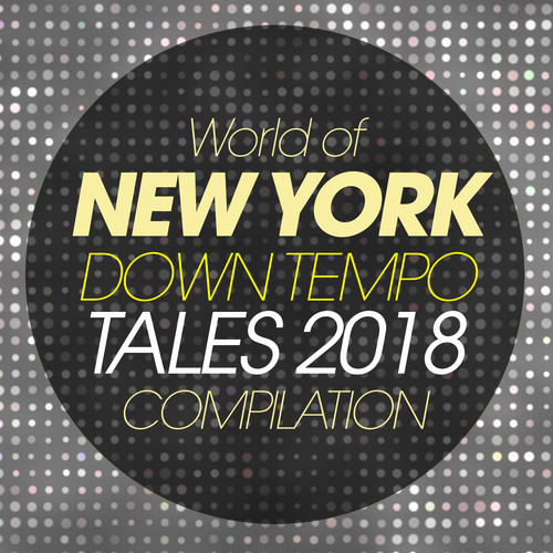 WORLD OF NEW YORK DOWNTEMPO TALES 2018 COMPILATION