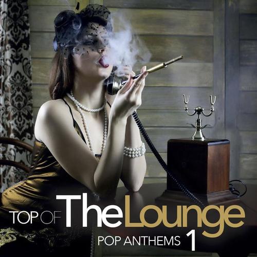 TOP OF THE LOUNGE - POP ANTHEMS 1