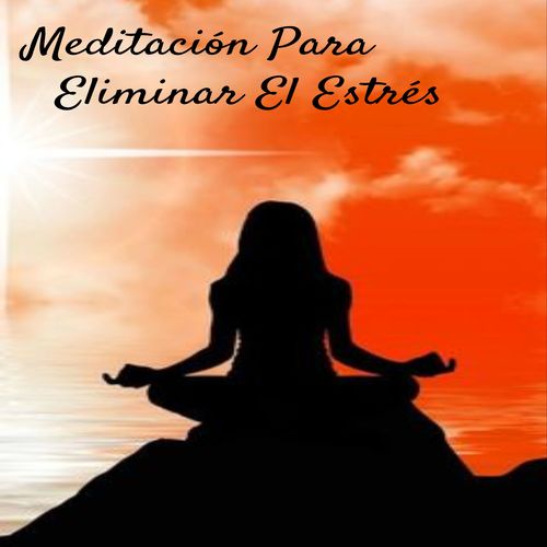 Meditación Para Eliminar El Estrés