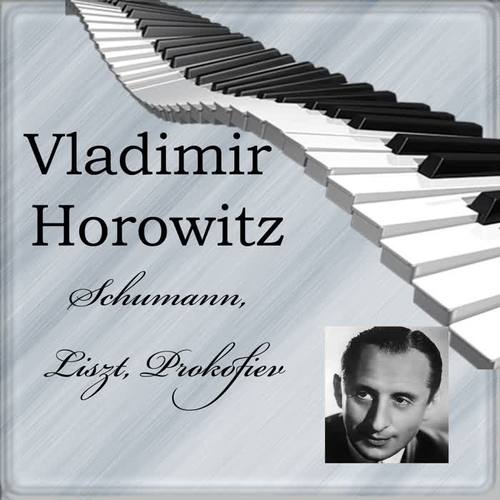 Vladimir Horowitz - Schumann, Liszt, Prokofiev