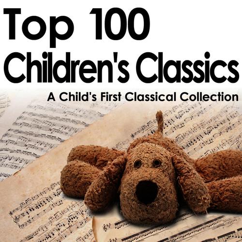 Top 100 Children's Classics - A Child's First Classical Collection