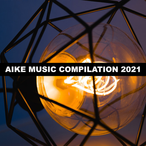 Aike Music Compilation 2021