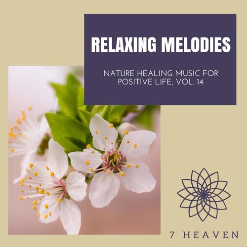 Relaxing Melodies - Nature Healing Music For Positive Life, Vol. 14