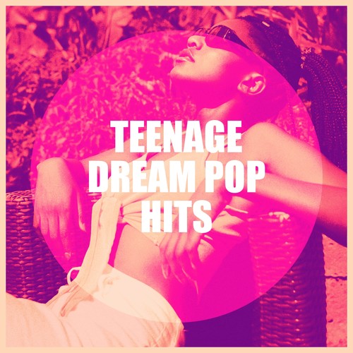 Teenage Dream Pop Hits