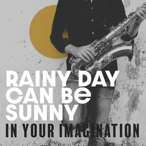 Rainy Day Can Be Sunny in Your Imagination