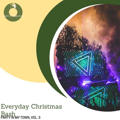 Everyday Christmas Bash - Party In My Town, Vol. 3