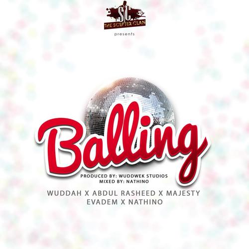 Balling (feat. Abdul Rasheed, Wuddah, Nathino, Majesty & Evadem)