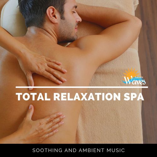 Total Relaxation Spa - Soothing and Ambient Music