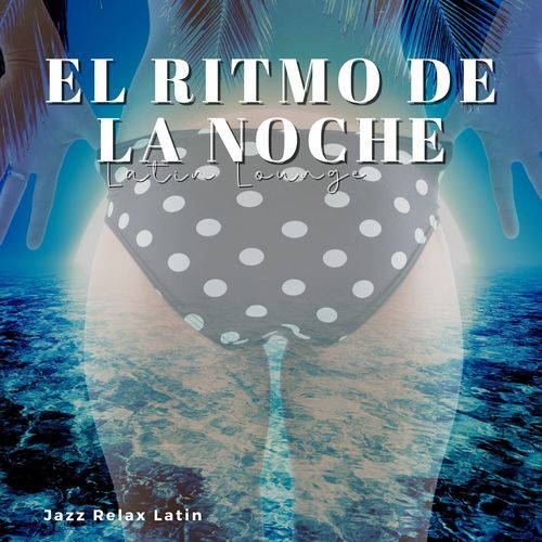 El Ritmo de la Noche (Latin Lounge)