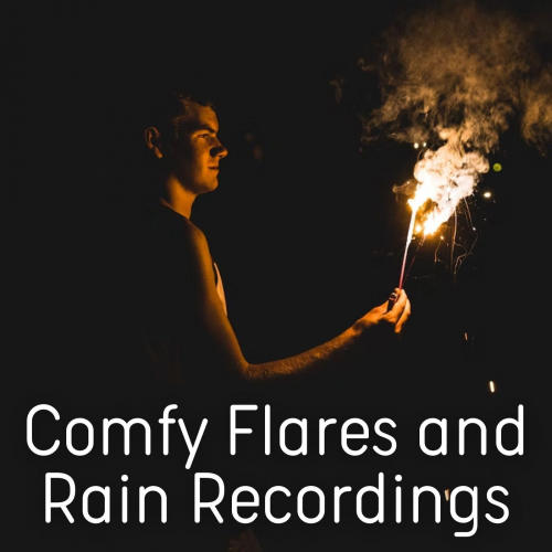 Comfy Flares and Rain Recordings