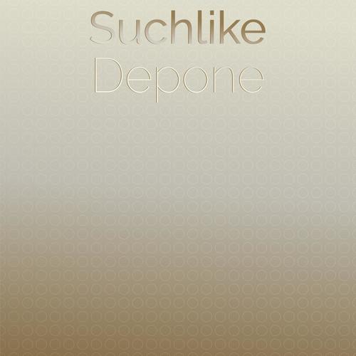 Suchlike Depone