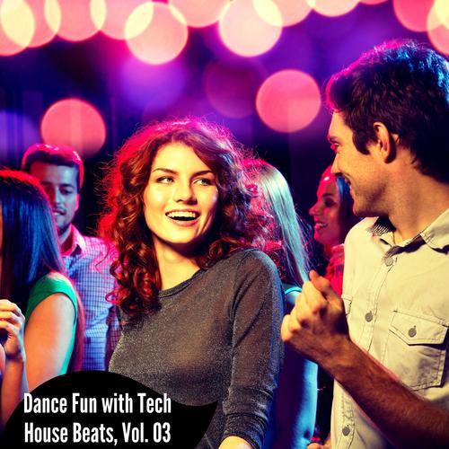 Dance Fun With Tech House Beats, Vol. 03