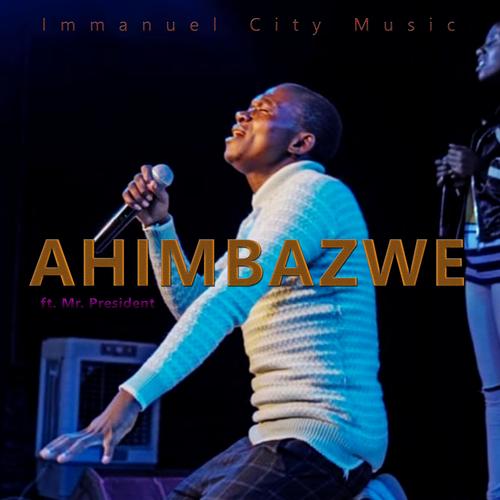 AHIMBAZWE (feat. Mr. President)