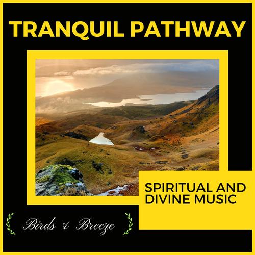 Tranquil Pathway - Spiritual And Divine Music