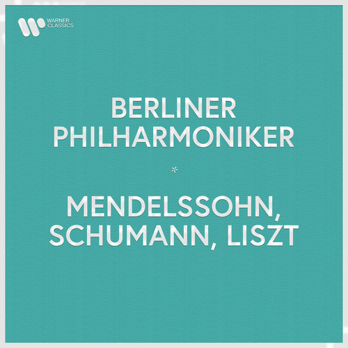 Berliner Philharmoniker - Mendelssohn, Schumann & Liszt