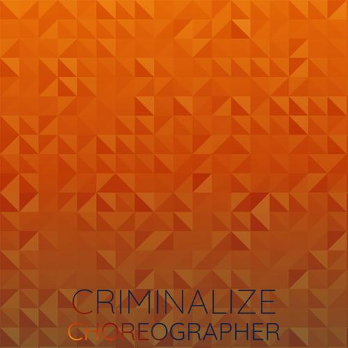 Criminalize Choreographer