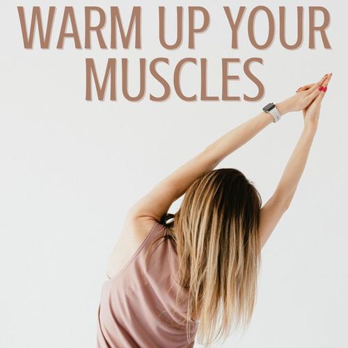 Warm up Your Muscles