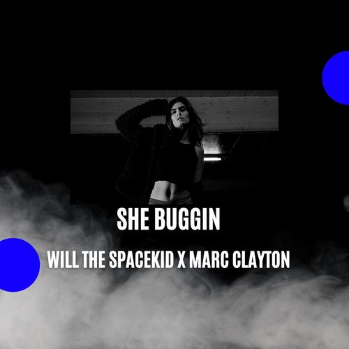 She Buggin' (feat. Marc Clayton) [Explicit]