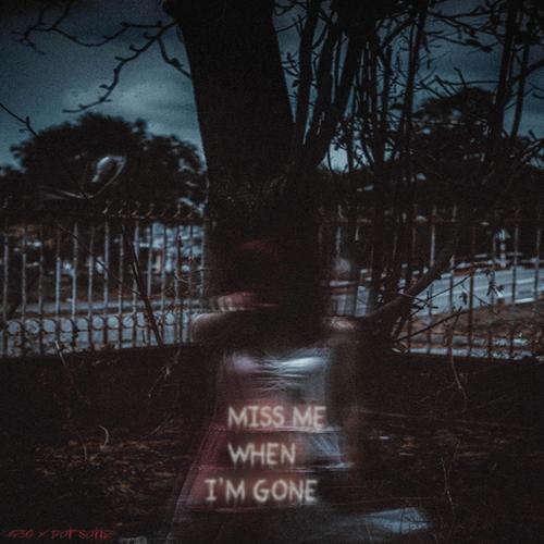 Miss Me When I'm Gone (feat. Dot Scotty) [Explicit]