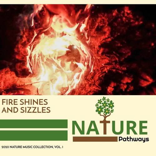 Fire Shines and Sizzles - 2020 Nature Music Collection, Vol. 1