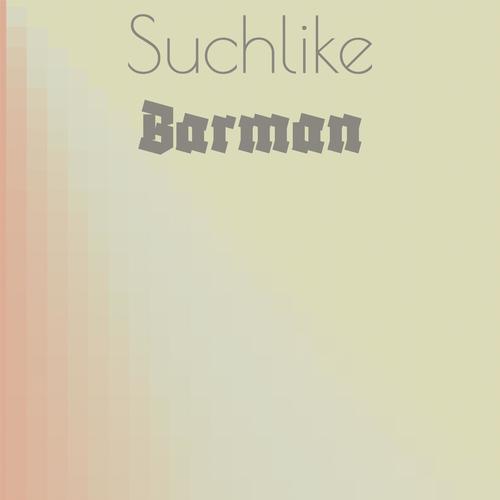 Suchlike Barman