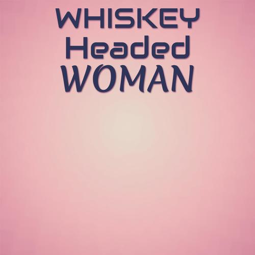 Whiskey Headed Woman