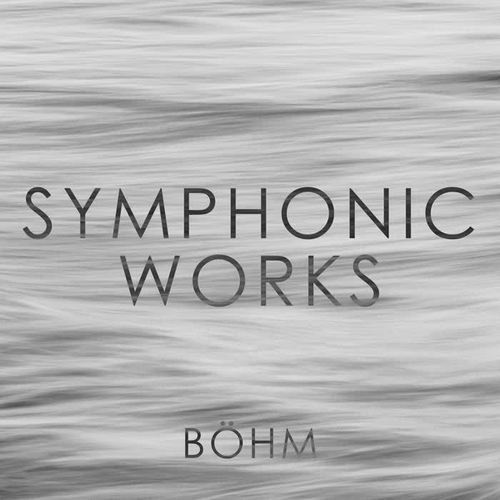 Böhm: Symphonic Works