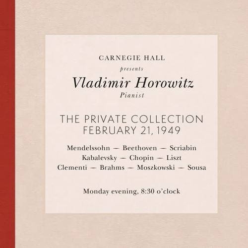 Vladimir Horowitz live at Carnegie Hall - Recital February 21, 1949: Mendelssohn, Beethoven, Scriabin, Kabalevsky, Chopin, Liszt, Clementi, Brahms, Moszkowski & Sousa