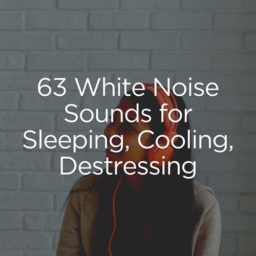 63 White Noise Sounds for Sleeping, Cooling, Destressing