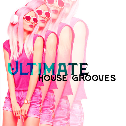 Ultimate House Grooves: Energetic Chillout Music for Crazy Parties