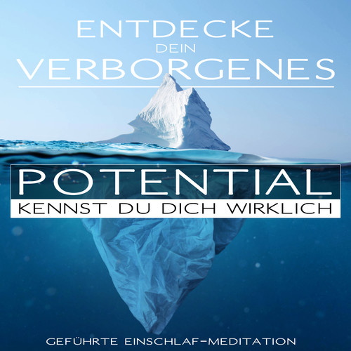 Entdecke Dein verborgenes Potential - Kennst Du Dich wirklich? (geführte Einschlaf-Meditation)