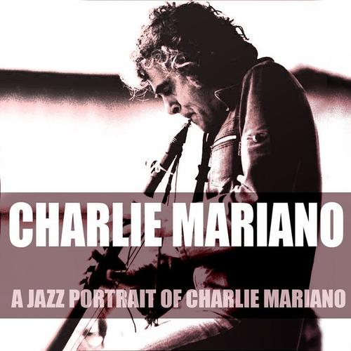 Charlie Mariano: A Jazz Portrait of Charlie Mariano