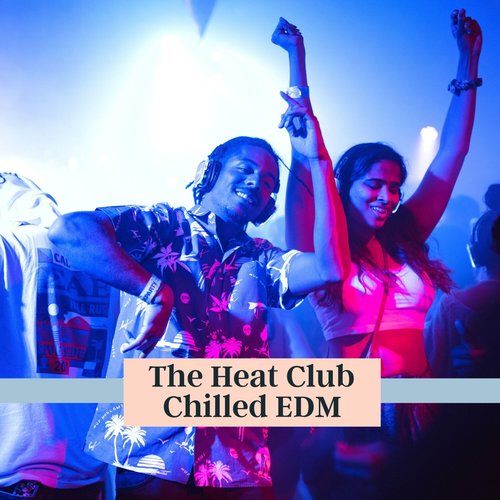 The Heat Club Chilled EDM