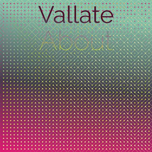 Vallate About