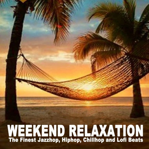 Weekend Relaxation (The Finest Jazzhop, Hiphop, Chillhop and Lofi Beats)