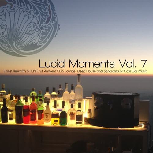 Lucid Moments, Vol. 7 (Finest Selection of Chill Out Ambient Club Lounge, Deep House and Panorama of Cafe Bar Music)