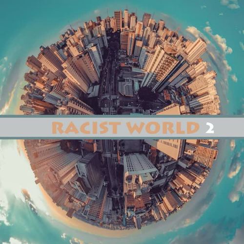 Racist World 2