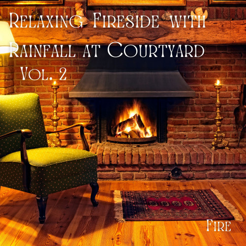 Fire: Relaxing Fireside with Rainfall at Courtyard Vol. 2 - 1 Hour