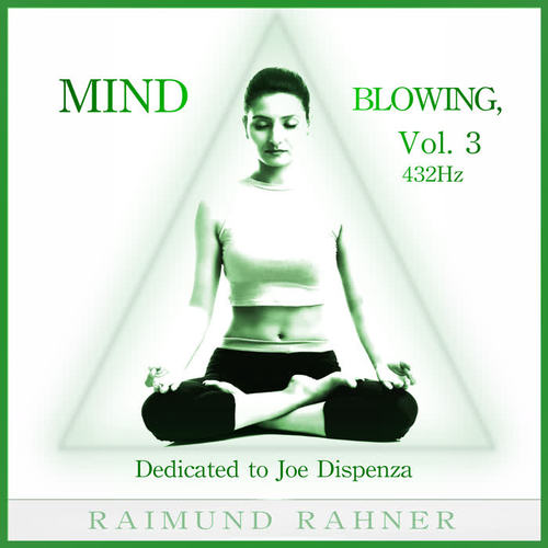 Mind Blowing, Vol. 3 432Hz (Dedicated to Joe Dispenza)