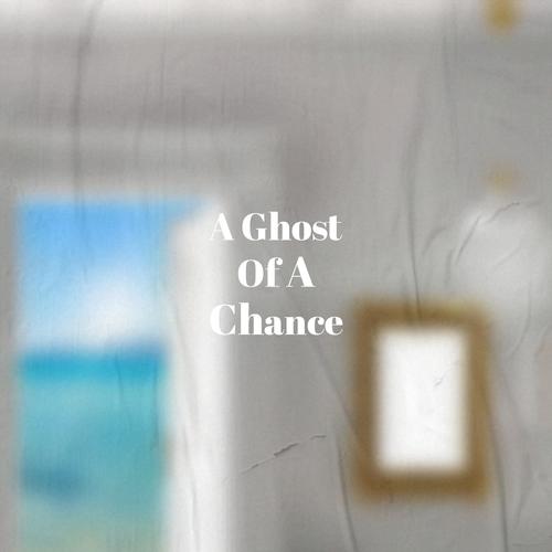 A Ghost Of A Chance