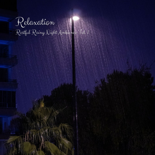 Relaxation: Restful Rainy Night Ambience Vol. 1