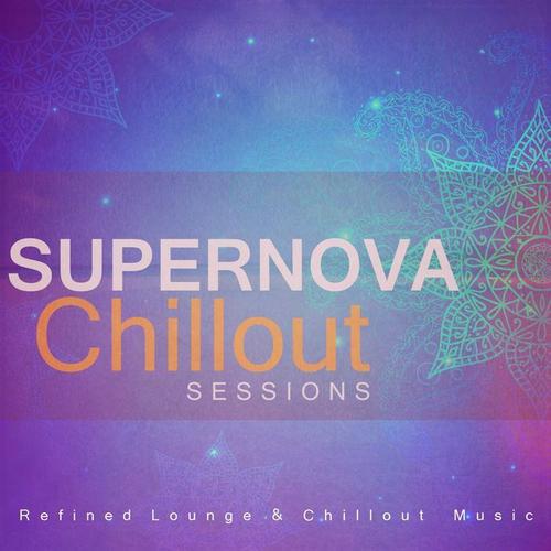 Supernova Chillout Sessions - Refined Lounge and Chillout Music