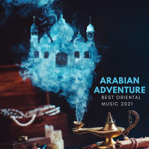 Arabian Adventure: Best Oriental Music 2021